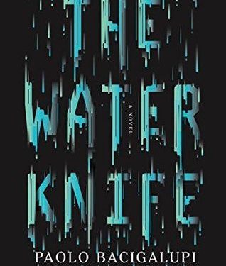 The cover of the book “The Water Knife,” by Paolo Bacigalupi. The title is shown in a water-like font, dripping down the cover, but the words “The Water Knife” are still clear and legible.