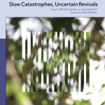 Cover for Slow Catastrophes, Uncertain Revivals. Edited by Michele Speitz and Joey Eschrich Designed by Ariel Shamas. Blurred photo for tree branches.