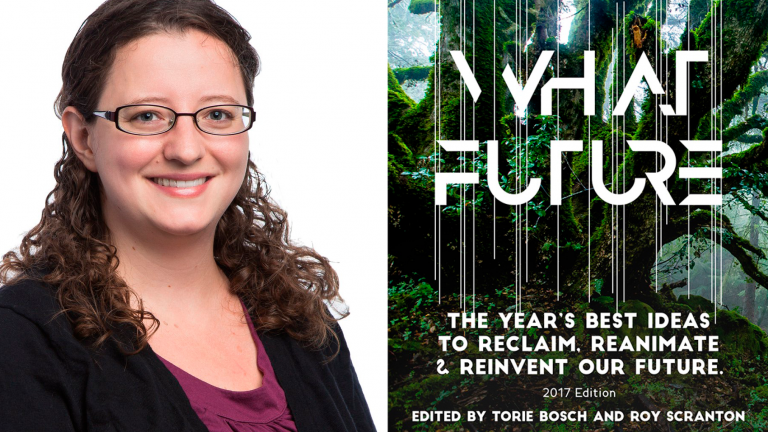 Photo of Torie Bosch, and Cover for What Future. The year's best ideas to reclaim, reanimate and reinvent our future. 2017 Edition Edited by Torie Bosch and Roy Scranton. Cover photo of a tree in the jungle.