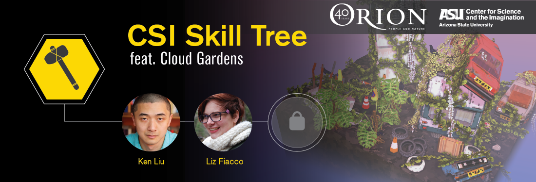 CSI Skill Tree banner, featuring a screenshot from the game Cloud Gardens, showing plants overgrowing an abandoned car and other refuse. Superimposed on the image are headshots of our guest speakers, Ken Liu and Liz Fiacco.